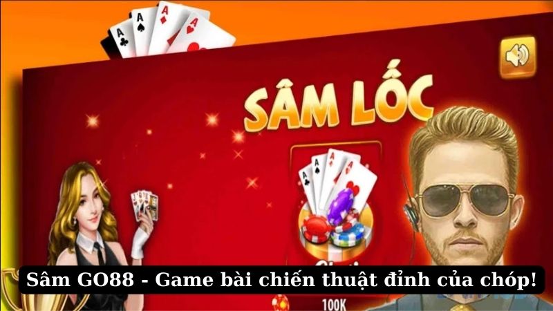 Vì sao Sâm Go88 được yêu thích?